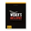 Weber's Hot & Spicy - Die Schärfsten Grillrezepte
